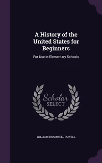 A History of the United States For Beginners: Use Elementary Schools (Classic Reprint)
