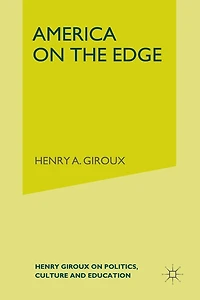 America On the Edge: Henry Giroux Politics, Culture, And Education