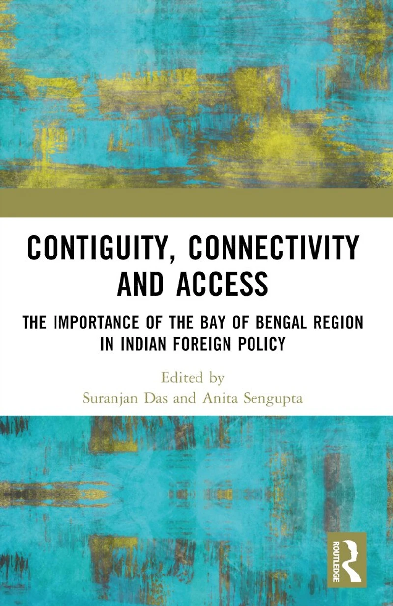 Contiguity, Connectivity and Access: the Importance of Bay Bengal Region Indian Foreign Policy