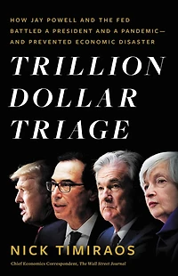 Trillion Dollar Triage: How Jay Powell And The Fed Battled A President Pandemic---and  Prevented Economic Disaster