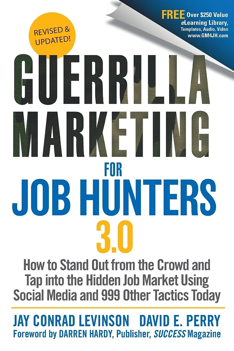 Guerrilla Marketing for Job Hunters 3.0: How to Stand Out from the Crowd and Tap Into Hidden Market using Social Media 999 other Tactics Today