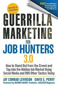 Guerrilla Marketing for Job Hunters 3.0: How to Stand Out from the Crowd and Tap Into Hidden Market using Social Media 999 other Tactics Today