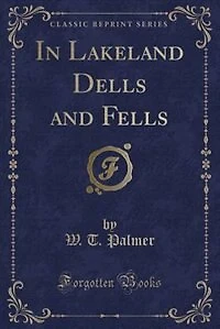 Lakeland Dells and Fells (Classic Reprint)
