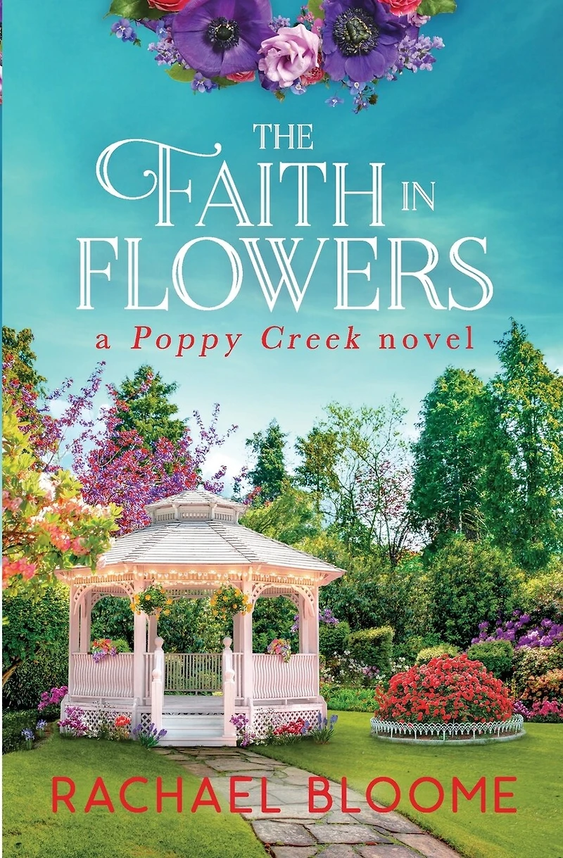 The Faith in Flowers: A Poppy Creek Novel