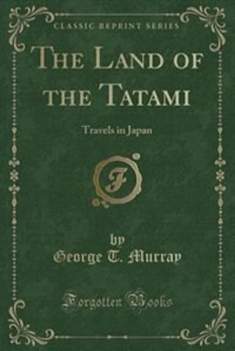 the Land of Tatami: Travels Japan (Classic Reprint)