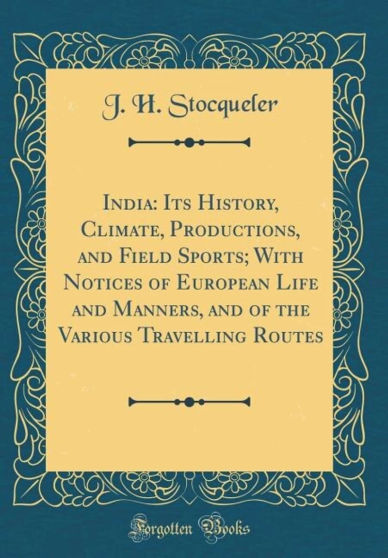 India: Its History, Climate, Productions, and Field Sports; With Notices of European Life Manners,