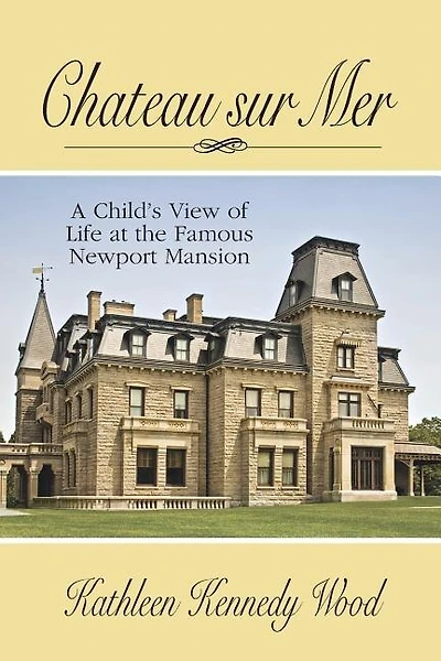 Chateau Sur Mer: A Child's View Of Life At The Famous Newport Mansion