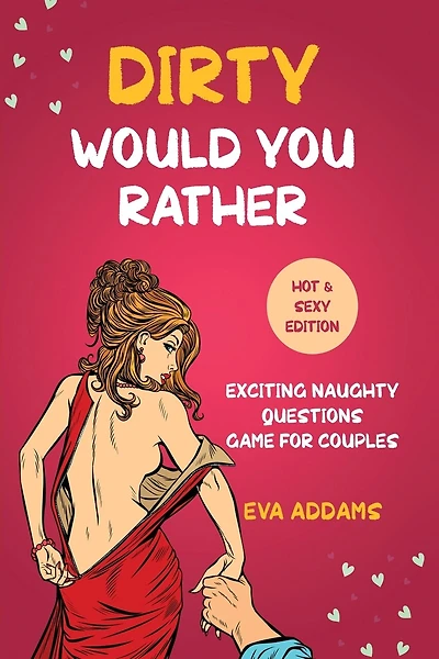 Dirty Would You Rather: Exciting Naughty Questions Game for Couples (Hot and Sexy Edition