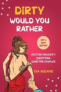 Dirty Would You Rather: Exciting Naughty Questions Game for Couples (Hot and Sexy Edition