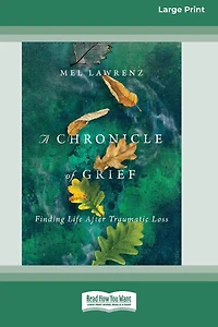 A Chronicle of Grief: Finding Life After Traumatic Loss [Standard Large Print 16 Pt Edition]