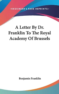 A Letter By Dr. Franklin To The Royal Academy Of Brussels
