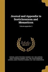 Journal and appendix to Scotichronicon Monasticon; Volume 3