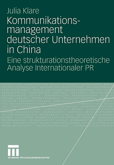 Kommunikationsmanagement Deutscher Unternehmen In China: Eine Strukturationstheoretische Analyse Internationaler Pr
