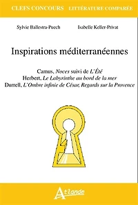 Inspirations méditerranéennes: Camus, Noces, suivi de L'été, Herbert, Le labyrinthe au bord de la mer, Durrell, L'ombre infinie de César, regards sur la Provence
