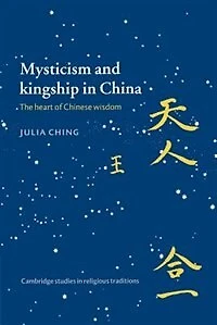 Mysticism and Kingship China: The Heart of Chinese Wisdom
