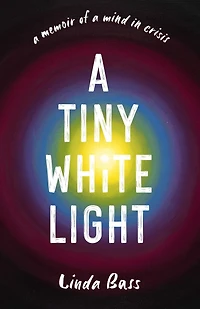 a Tiny White Light: Memoir of Mind Crisis