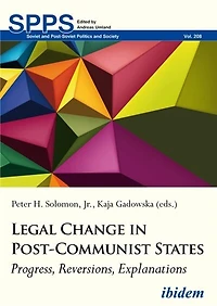 Legal Change Post-Communist States: Progress, Reversions, Explanations