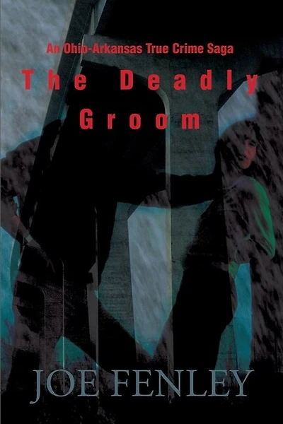 The Deadly Groom: An Ohio-Arkansas True Crime Saga