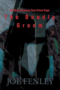 The Deadly Groom: An Ohio-Arkansas True Crime Saga