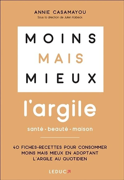Moins mais mieux: l'argile, santé, beauté, maison