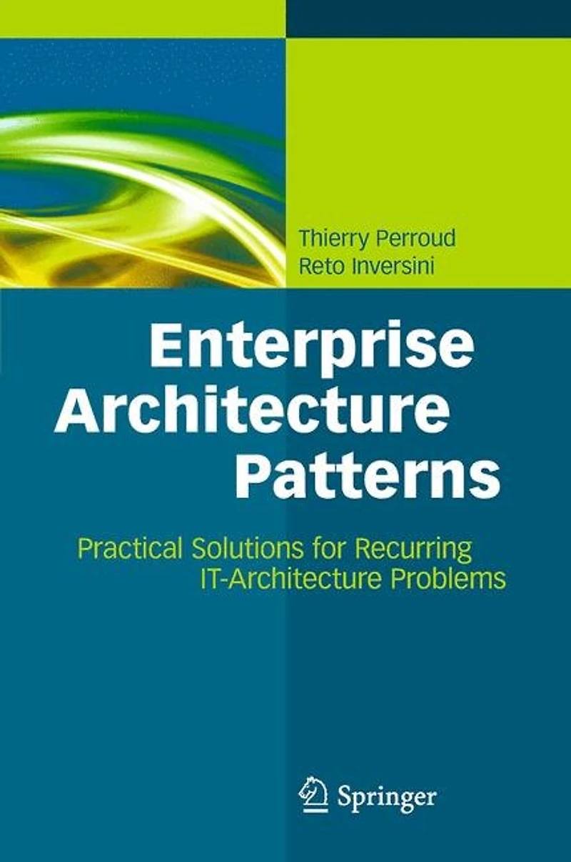Enterprise Architecture Patterns: Practical Solutions For Recurring It-architecture Problems