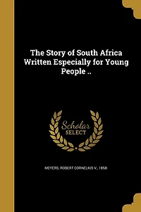 The Story of South Africa Written Especially for Young People ..