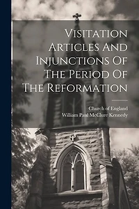 Visitation Articles And Injunctions Of The Period Of The Reformation