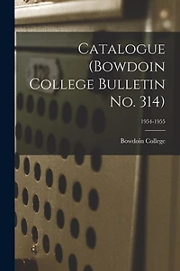 Catalogue (Bowdoin College Bulletin No. 314); 1954-1955