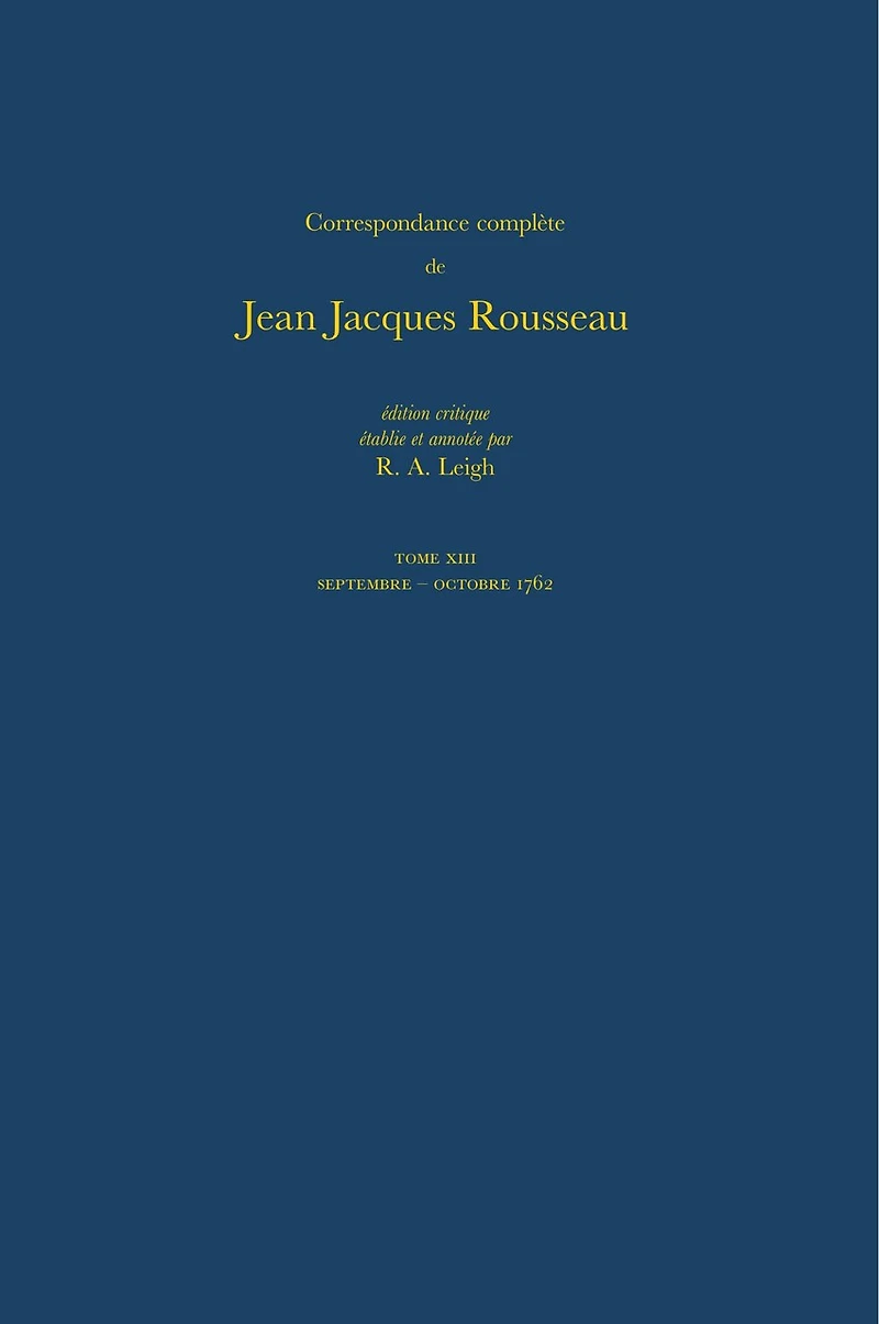 Correspondance complète de Rousseau (Complete Correspondence of Rousseau) 13: 1762, Lettres 2125-2273