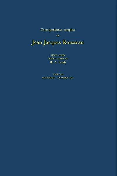 Correspondance complète de Rousseau (Complete Correspondence of Rousseau) 13: 1762, Lettres 2125-2273