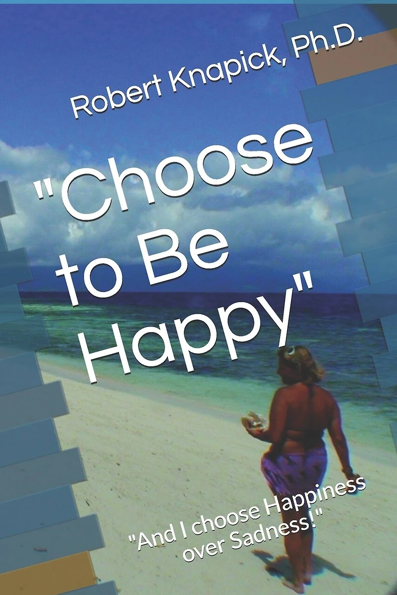"Choose to Be Happy": "And I choose Happiness over Sadness!"