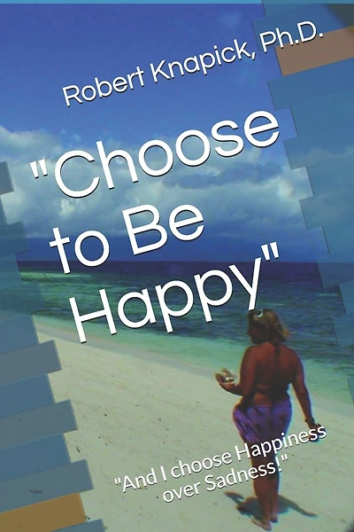 "Choose to Be Happy": "And I choose Happiness over Sadness!"