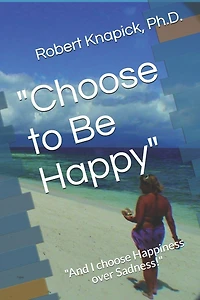 "Choose to Be Happy": "And I choose Happiness over Sadness!"