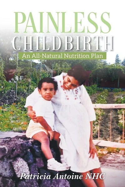 Painless Childbirth: An All-Natural Nutrition Plan