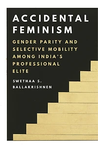 Accidental Feminism: Gender Parity and Selective Mobility among India’s Professional Elite