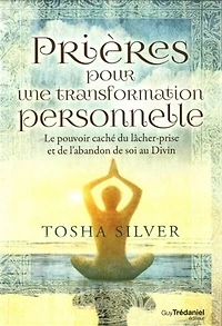 Prières pour une transformation personnelle: le pouvoir caché du lâcher-prise et de l'abandon de soi au divin