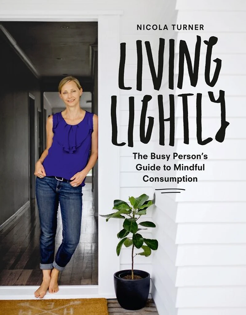 Living Lightly: The Busy Person's Guide to Mindful Consumption