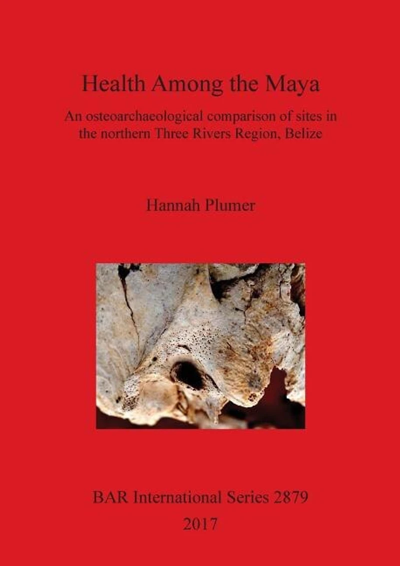 Health Among the Maya: An osteoarchaeological comparison of sites in the northern Three Rivers Region, Belize