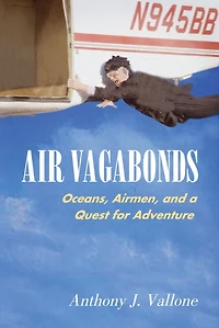 Air Vagabonds: Oceans, Airmen, And A Quest For Adventure