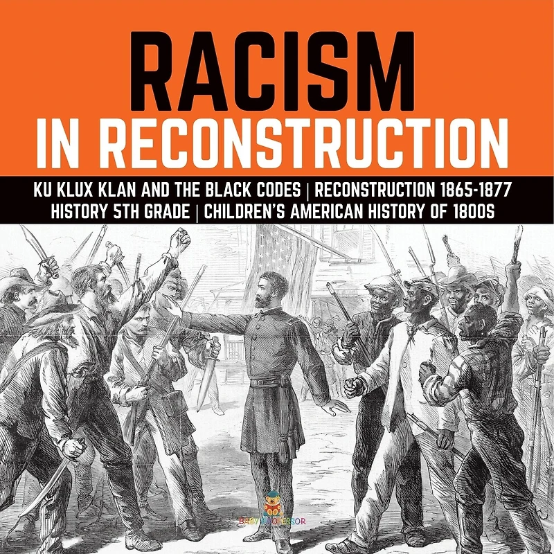 Racism Reconstruction Ku Klux Klan and the Black Codes 1865-1877 History 5th Grade Children's American of 1800s
