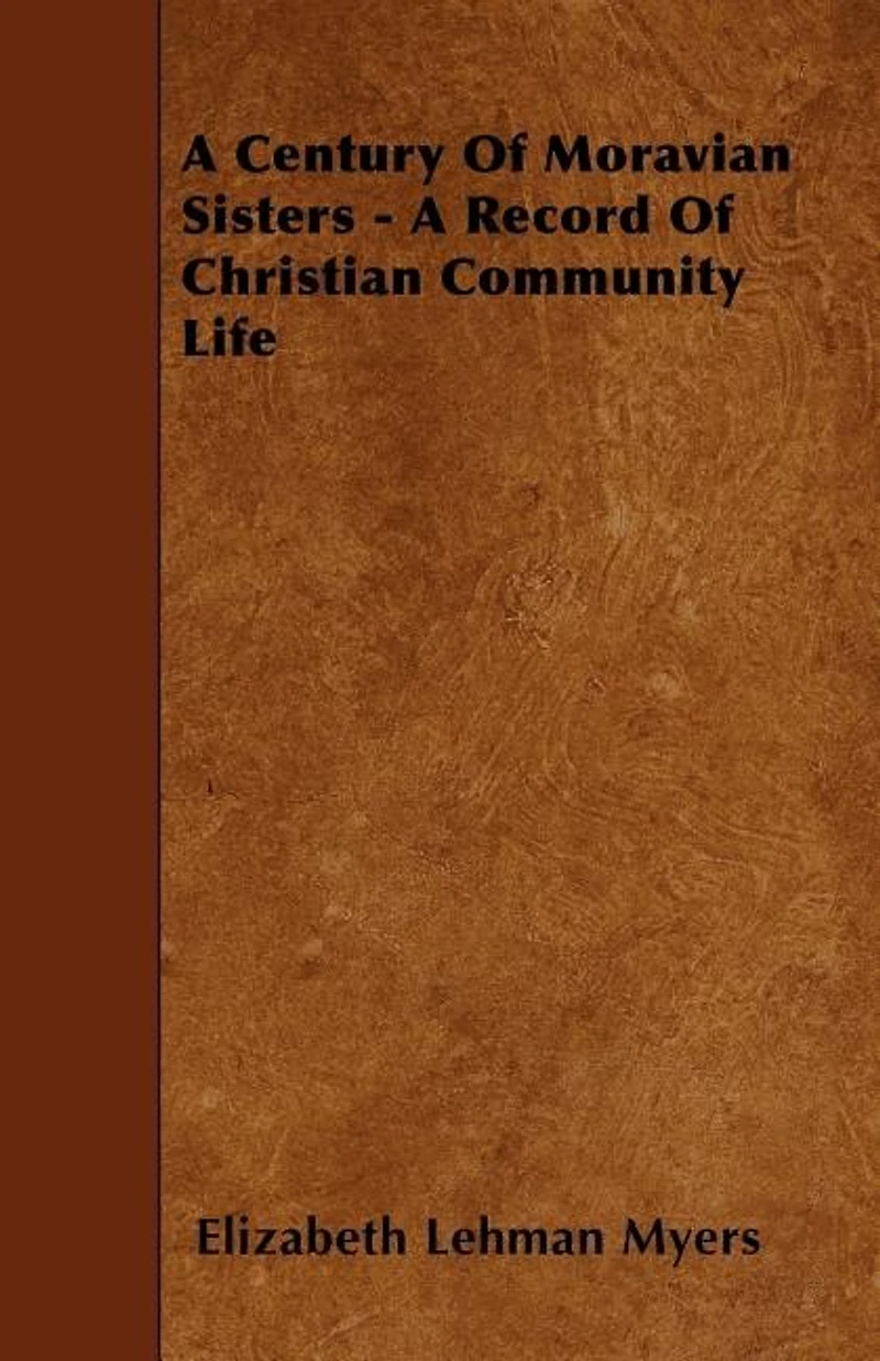 A Century of Moravian Sisters: Record Christian Community Life (Classic Reprint)