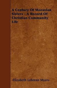 A Century of Moravian Sisters: Record Christian Community Life (Classic Reprint)
