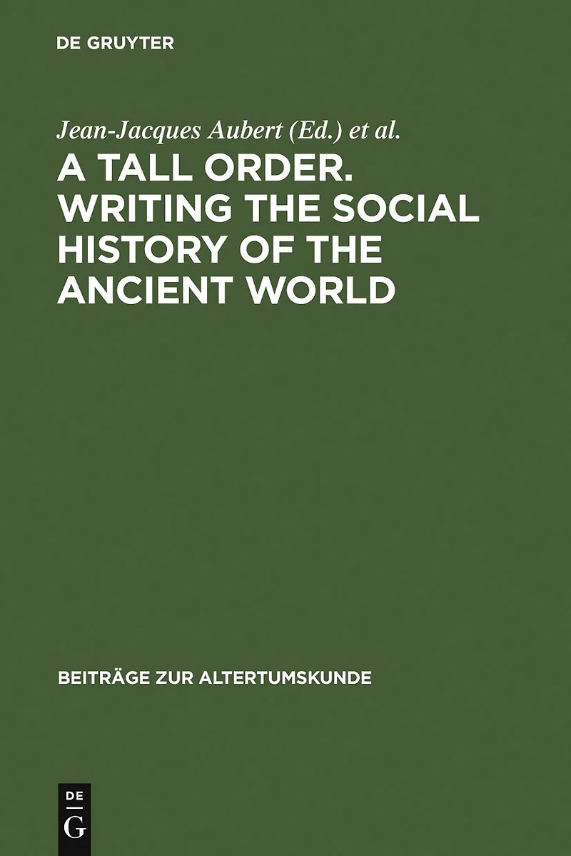 A Tall Order. Writing the Social History of the Ancient World: Essays in Honor of William V. Harris