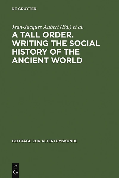 A Tall Order. Writing the Social History of the Ancient World: Essays in Honor of William V. Harris