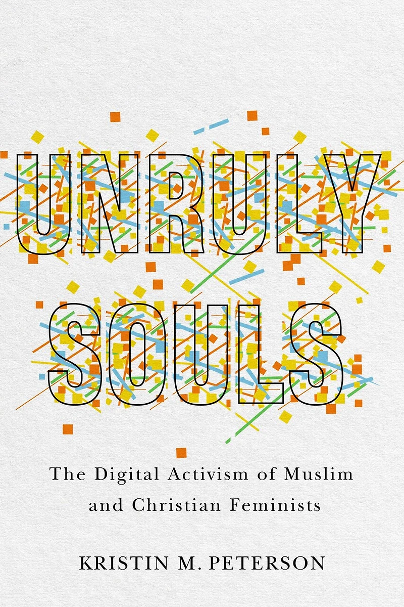 Unruly Souls: The Digital Activism Of Muslim And Christian Feminists