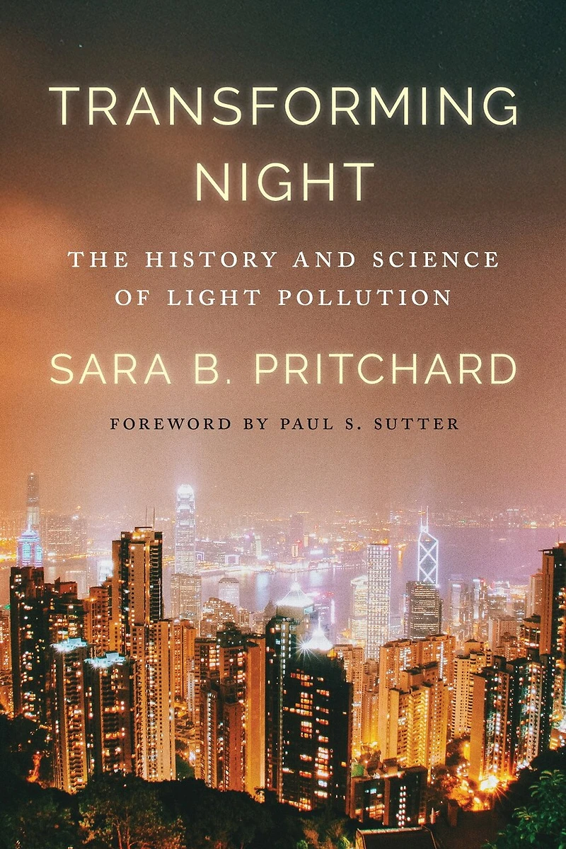 Transforming Night: The History and Science of Light Pollution