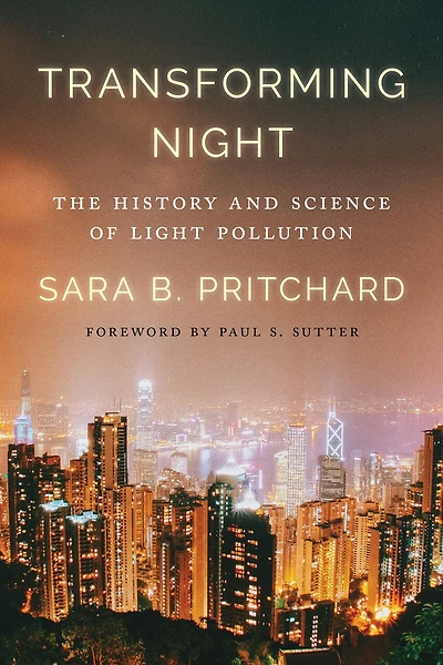 Transforming Night: The History and Science of Light Pollution