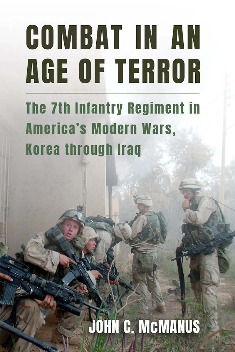 Combat an Age of Terror: The 7th Infantry Regiment America's Modern Wars, Korea through Iraq