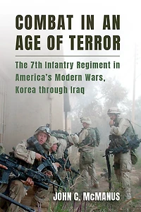 Combat an Age of Terror: The 7th Infantry Regiment America's Modern Wars, Korea through Iraq
