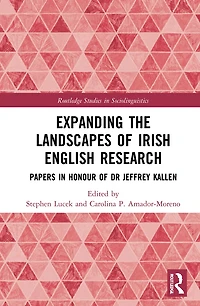 Expanding the Landscapes of Irish English Research: Papers Honour Dr Jeffrey L. Kallen